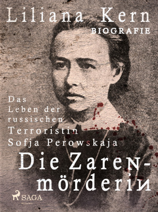 Liliana Kern: Die Zarenmörderin - Das Leben der russischen Terroristin Sofja Perowskaja