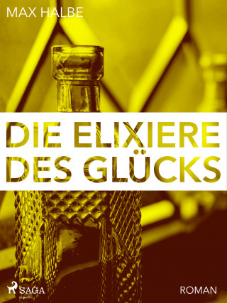 Max Halbe: Die Elixiere des Glücks