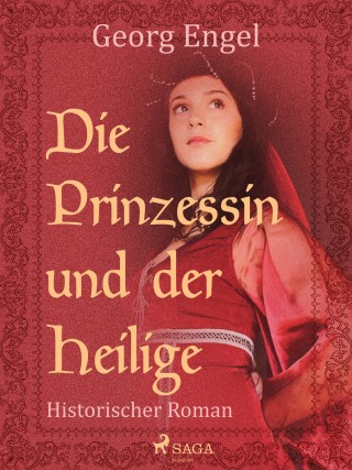 Georg Engel: Die Prinzessin und der Heilige