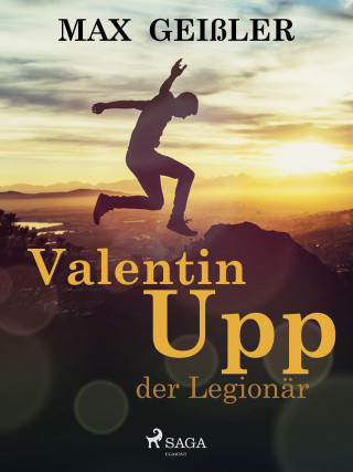 Max Geißler: Valentin Upp, der Legionär
