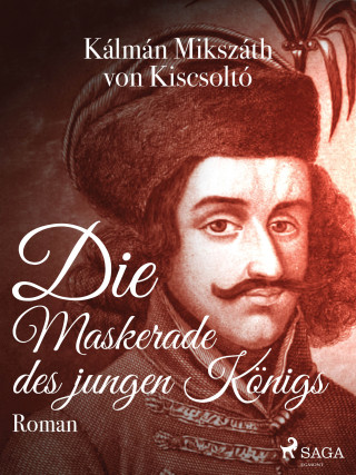 Kálmán Mikszáth von Kiscsoltó: Die Maskerade des jungen Königs