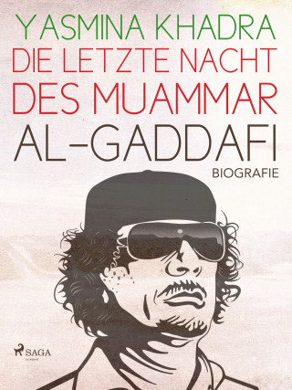 Yasmina Khadra: Die letzte Nacht des Muammar al-Gaddafi