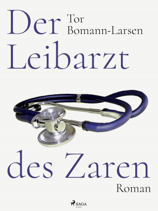 Tor Bomann-Larsen: Der Leibarzt des Zaren