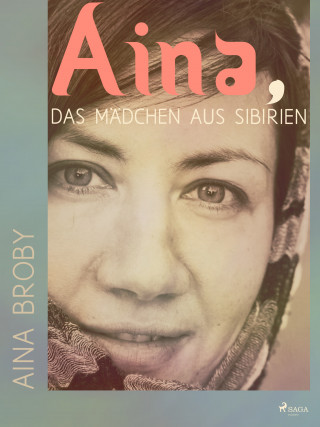 Aina Broby: Aina, das Mädchen aus Sibirien