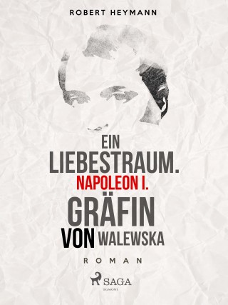 Robert Heymann: Ein Liebestraum. Napoleon I. Gräfin von Walewska