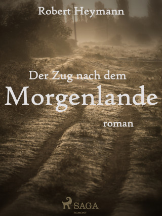 Robert Heymann: Der Zug nach dem Morgenlande