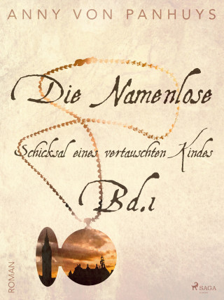 Anny von Panhuys: Die Namenlose. Schicksal eines vertauschten Kindes Bd.1