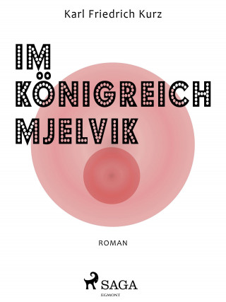 Karl Friedrich Kurz: Im Königreich Mjelvik