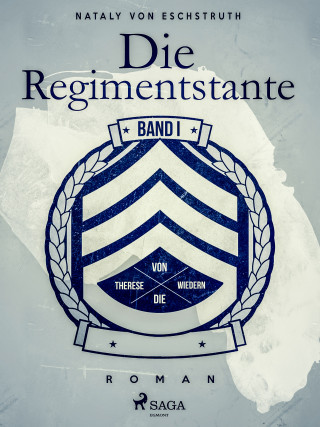 Nataly von Eschstruth: Die Regimentstante - Band I
