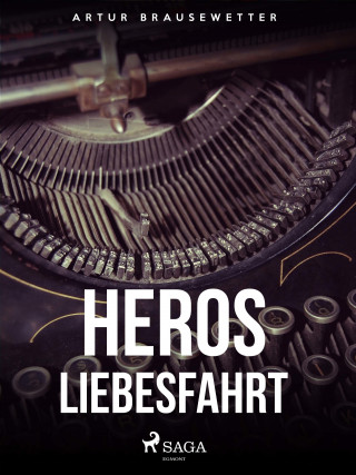 Artur Brausewetter: Heros Liebesfahrt