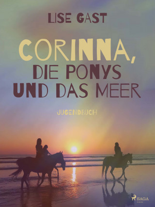 Lise Gast: Corinna, die Ponys und das Meer