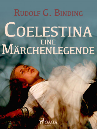 Rudolf G. Binding: Coelestina. Eine Märchenlegende