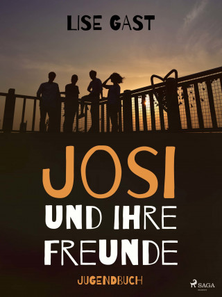 Lise Gast: Josi und ihre Freunde