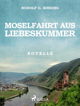 Rudolf G. Binding: Moselfahrt aus Liebeskummer