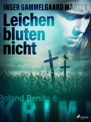 Inger Gammelgaard Madsen: Leichen bluten nicht - Roland Benito-Krimi 6