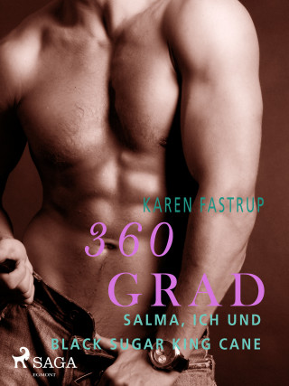 Karen Fastrup: 360 Grad - Salma, ich und Black Sugar King Cane (Erotische Geschichten, Band 5)