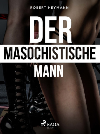Robert Heymann: Der masochistische Mann