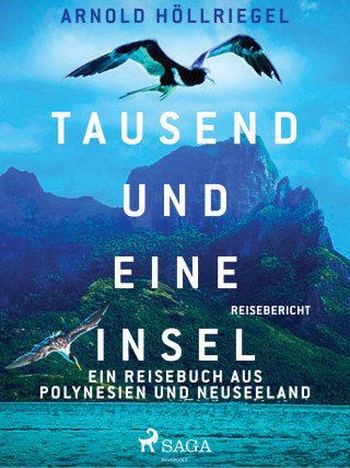 Arnold Höllriegel: Tausend und eine Insel. Ein Reisebuch aus Polynesien und Neuseeland