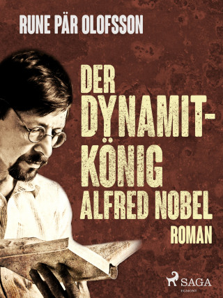 Rune Pär Olofsson: Der Dynamitkönig Alfred Nobel