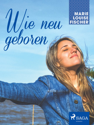 Marie Louise Fischer: Wie neu geboren