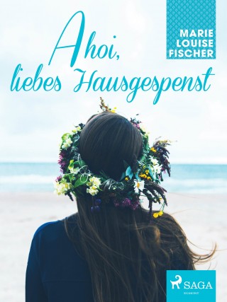 Marie Louise Fischer: Ahoi, liebes Hausgespenst
