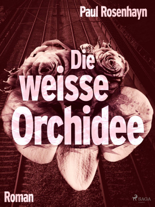 Paul Rosenhayn: Die weiße Orchidee