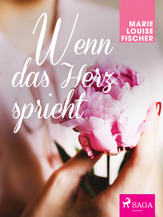 Marie Louise Fischer: Wenn das Herz spricht