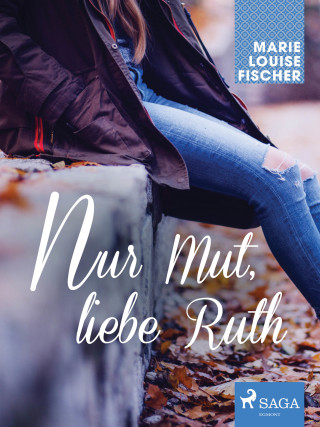 Marie Louise Fischer: Nur Mut, liebe Ruth