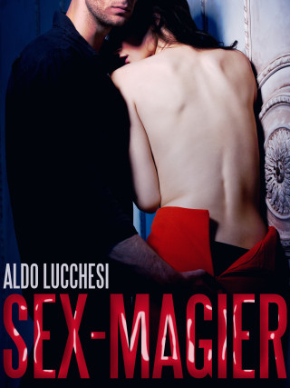 Aldo Lucchesi: Sex-Magier