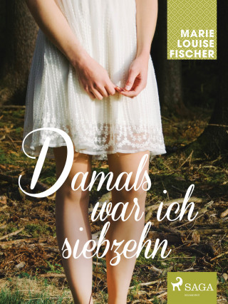 Marie Louise Fischer: Damals war ich siebzehn