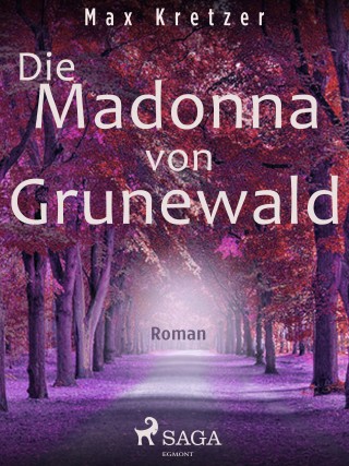 Max Kretzer: Die Madonna vom Grunewald