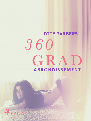 Lotte Garbers: 360 Grad - Arrondissement (Erotische Geschichten, Band 1)