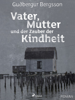 Gudbergur Bergsson: Vater, Mutter und der Zauber der Kindheit