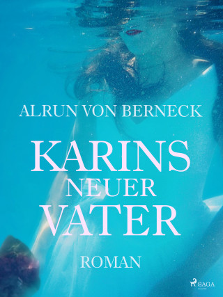 Alrun von Berneck: Karins neuer Vater