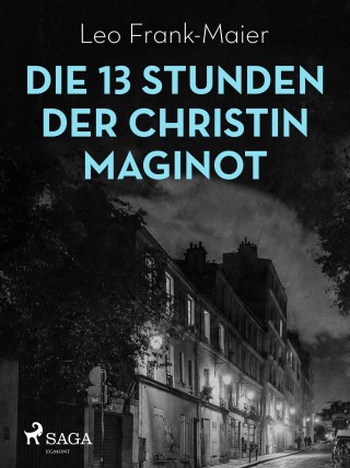 Leo Frank-Maier: Die 13 Stunden der Christin Maginot