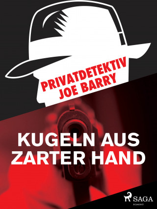 Joe Barry: Privatdetektiv Joe Barry - Kugeln aus zarter Hand