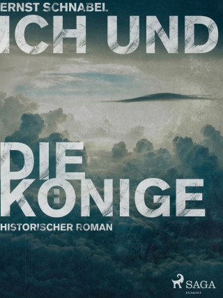 Ernst Schnabel: Ich und die Könige - Projekte, Zwischenfälle und Resümees aus dem Leben des Ingenieurs D.