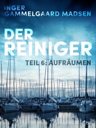 Inger Gammelgaard Madsen: Der Reiniger: Aufräumen - Teil 6