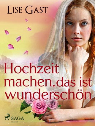 Lise Gast: Hochzeit machen, das ist wunderschön