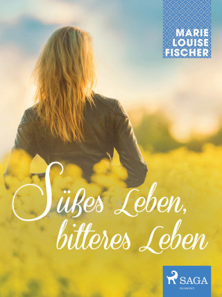 Marie Louise Fischer: Su&#776;&#223;es Leben, bitteres Leben