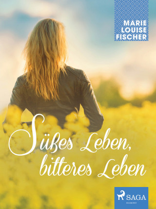 Marie Louise Fischer: Süßes Leben, bitteres Leben