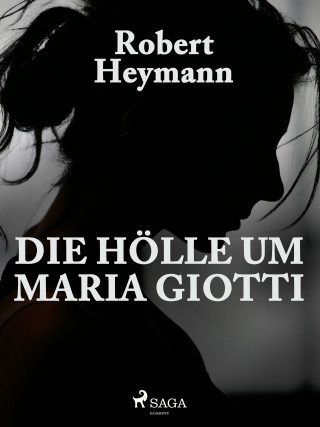 Robert Heymann: Die Hölle um Maria Giotti