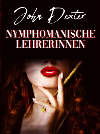 John Dexter: Nymphomanische Lehrerinnen