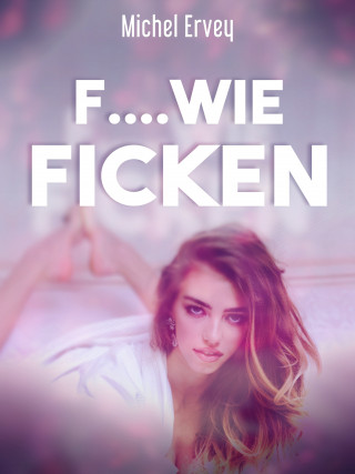 Michel Ervey: F....wie Ficken