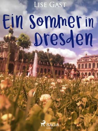 Lise Gast: Ein Sommer in Dresden