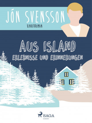 Jón Svensson: Aus Island: Erlebnisse und Erinnerungen