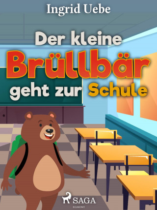 Ingrid Uebe: Der kleine Brüllbär geht zur Schule