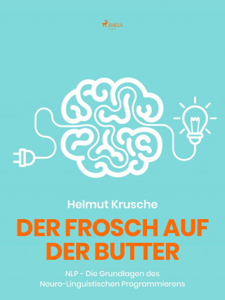 Prof. Helmut. Krusche: Der Frosch auf der Butter - NLP - Die Grundlagen des Neuro-Linguistischen Programmierens