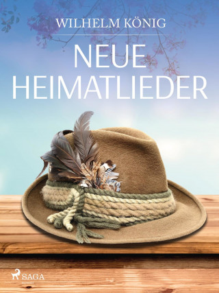 Wilhelm König: Neue Heimatlieder