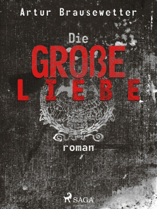 Artur Brausewetter: Die große Liebe